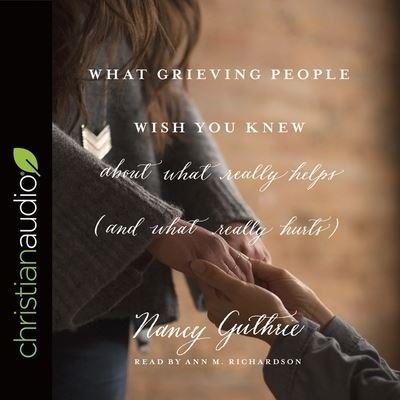 Cover for Nancy Guthrie · What Grieving People Wish You Knew about What Really Helps (and What Really Hurts) (CD) (2016)