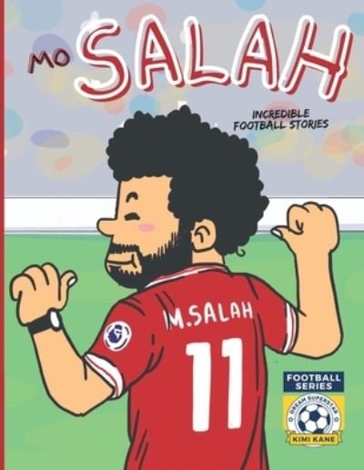 Mo Salah: Incredible Football Stories. Inspirational Books For Kids - Faqimi Fauzi - Books - Independently Published - 9798362584047 - November 7, 2022