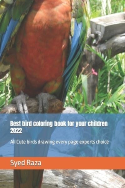 Cover for Syed Ahmad Raza · Best bird coloring book for your children 2022: All Cute birds drawing every page experts choice (Paperback Book) (2022)