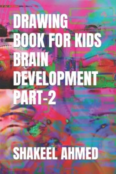 Cover for Shakeel Ahmed · Drawing Book for Kids Brain Development Part-2 (Taschenbuch) (2022)