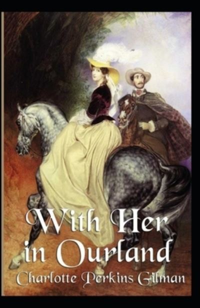 With Her in Ourland Illustrated - Charlotte Perkins Gilman - Książki - Independently Published - 9798421603047 - 23 lutego 2022