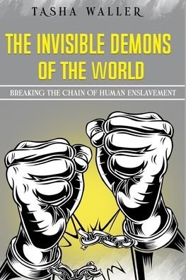 Cover for Tasha Waller · The Invinsible Demons of The World: Breaking The Chain of Human Enslavement (Taschenbuch) (2021)