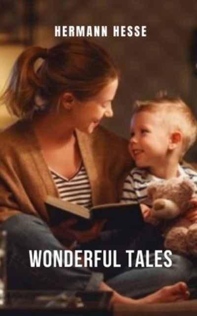 Wonderful Tales: A compilation of short stories by Hermann Hesse - Hermann Hesse - Books - Independently Published - 9798508047047 - May 21, 2021