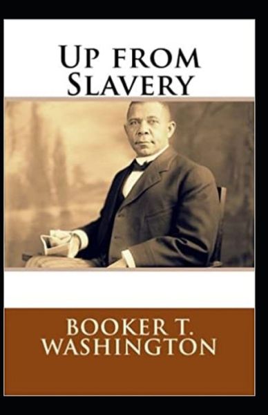 Up from Slavery by Booker T Washington - Booker T Washington - Książki - Independently Published - 9798508849047 - 23 maja 2021