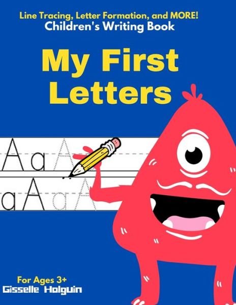 Cover for Gisselle Holguin · My First Letters: Children's Writing Book Line Tracing, Letter Formation and MORE! (Pocketbok) (2021)