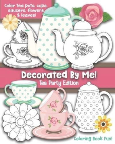 Cover for Maggie And Grace Creative · Decorated By Me! Tea Party Edition (Pocketbok) (2020)