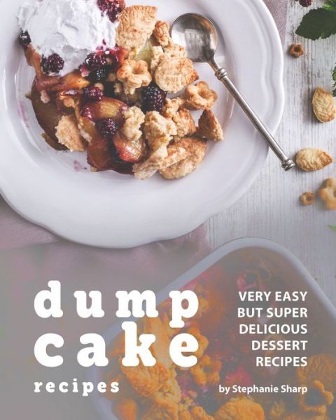 Cover for Stephanie Sharp · Dump Cake Recipes (Paperback Book) (2020)