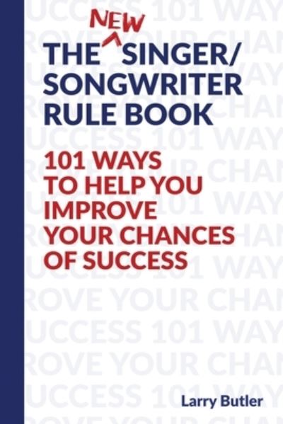 Cover for Larry Butler · The New Singer / Songwriter Rule Book: 101 Ways to Help You Improve Your Chances of Success (Paperback Book) (2020)