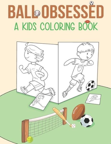 Ball Obsessed - Mykid Coloring - Bücher - Independently Published - 9798644747047 - 11. Mai 2020
