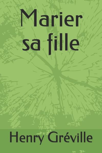 Marier sa fille - Henry Greville - Boeken - Independently Published - 9798651833047 - 6 juni 2020