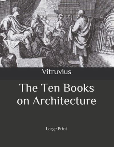 The Ten Books on Architecture - Vitruvius - Books - Independently Published - 9798656320047 - June 23, 2020