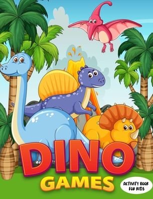 Dino Games Activity Book for Kids - Sarah's Creation - Livros - Independently Published - 9798665272047 - 10 de julho de 2020