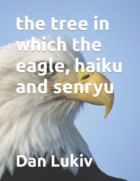 Cover for Dan Lukiv · The tree in which the eagle, haiku and senryu (Paperback Book) (2021)