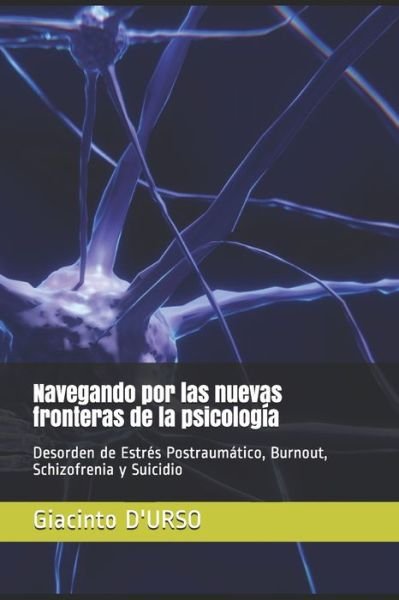 Cover for Giacinto D'Urso · Navegando por las nuevas fronteras de la psicologia: Desorden de Estres Postraumatico, Burnout, Schizofrenia y Suicidio (Pocketbok) (2021)
