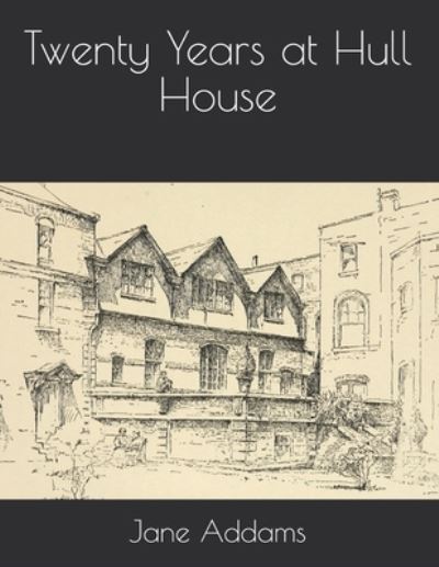 Twenty Years at Hull House - Jane Addams - Książki - Independently Published - 9798715663047 - 28 marca 2021