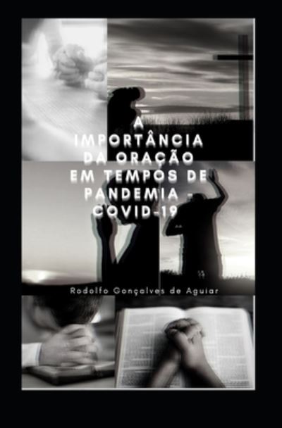 Cover for Rodolfo Gonçalves de Aguiar · A Importância Da Oração Em Tempos de Pandemia - Covid 19 (Paperback Book) (2021)