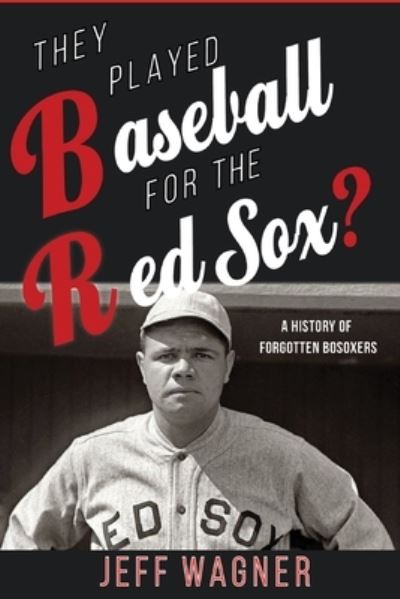 Cover for Jeff Wagner · They Played Baseball for the Red Sox?: A History of Forgotten BoSoxers (Paperback Book) (2021)