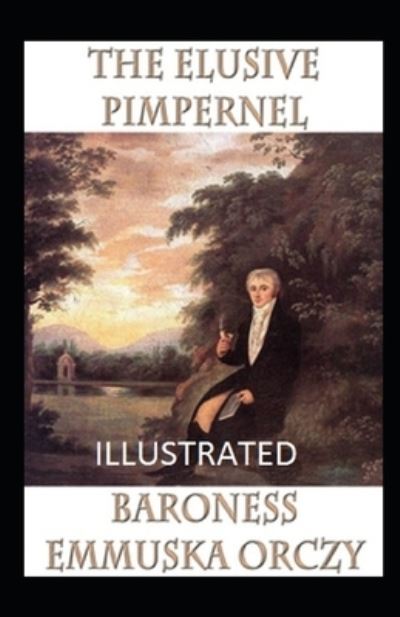 Cover for Baroness Emmuska Orczy · The Elusive Pimpernel Illustrated (Paperback Book) (2021)