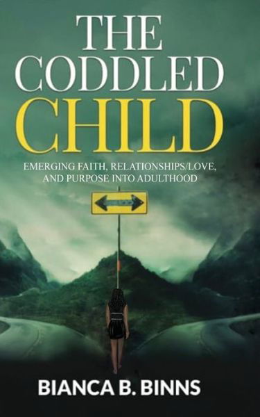 Cover for Bianca B Binns · The Coddled Child: Emerging Faith, Relationships / Love, and Purpose into Adulthood (Taschenbuch) (2021)