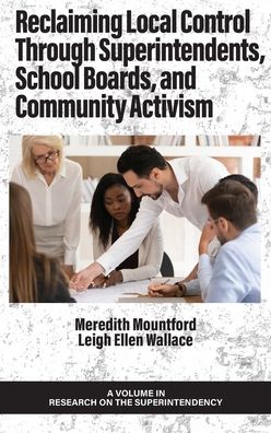 Cover for Reclaiming Local Control Through Superintendents, School Boards, and Community Activism - Research on the Superintendency (Hardcover Book) (2022)