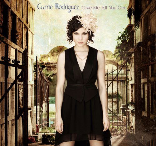 Cover for Carrie Rodriguez · Give Me All You Got (CD) [Digipak] (2013)