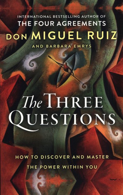 Cover for Ruiz, Don Miguel, Jr. · The Three Questions: How to Discover and Master the Power within You (Paperback Bog) (2018)
