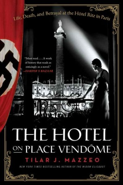 Cover for Tilar J Mazzeo · The Hotel on Place Vendome: Life, Death, and Betrayal at the Hotel Ritz in Paris (Paperback Book) (2015)