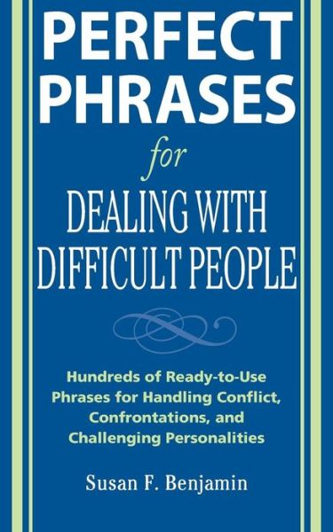 Cover for Susan Benjamin · Perfect Phrases for Dealing with Difficult People: Hundreds of Ready-to-Use Phrases for Handling Conflict, Confrontations and Challenging Personalities (Paperback Book) [Ed edition] (2007)