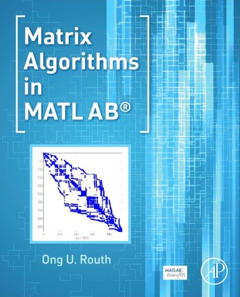 Cover for Routh, Ong U. (Senior Development Engineer, Chester Springs, Pennsylvania) · Matrix Algorithms in MATLAB (Paperback Book) (2016)