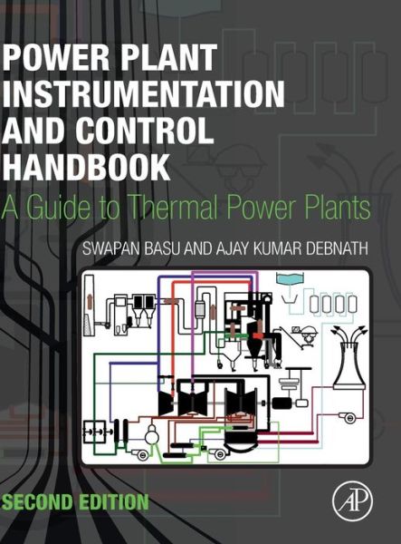 Cover for Basu, Swapan (Founder and Chief Executive, Systems and Controls, Kolkata, India) · Power Plant Instrumentation and Control Handbook: A Guide to Thermal Power Plants (Hardcover Book) (2019)