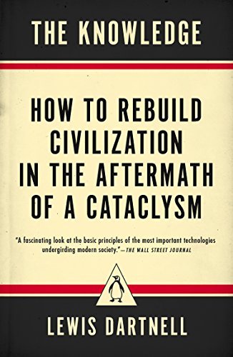 Cover for Lewis Dartnell · The Knowledge: How to Rebuild Civilization in the Aftermath of a Cataclysm (Taschenbuch) (2015)