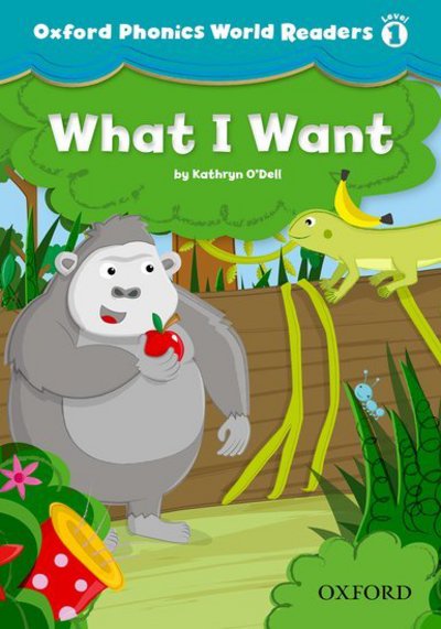 Oxford Phonics World Readers: Level 1: What I Want - Oxford Phonics World Readers - Oxford Editor - Książki - Oxford University Press - 9780194589048 - 15 listopada 2012