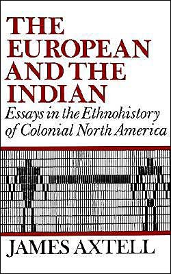 Cover for Axtell, James (William R. Kenan, Jr., Professor of Humanities, William R. Kenan, Jr., Professor of Humanities, College of William and Mary) · The European and the Indian: Essays in the Ethnohistory of Colonial North America (Paperback Book) (1994)