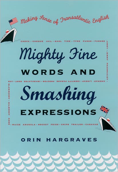 Cover for Orin Hargraves · Mighty Fine Words and Smashing Expressions: Making Sense of Transatlantic English (Hardcover Book) (2003)