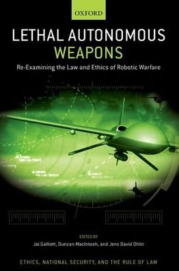 Cover for Jai Galliott · Lethal Autonomous Weapons: Re-Examining the Law and Ethics of Robotic Warfare - Ethics, National Security, and the Rule of Law (Hardcover bog) (2021)