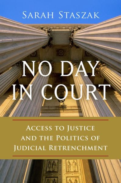 Cover for Staszak, Sarah (Assistant Professor of Political Science, Assistant Professor of Political Science, City College of New York-CUNY) · No Day in Court: Access to Justice and the Politics of Judicial Retrenchment - Studies in Postwar American Political Development (Paperback Book) (2015)