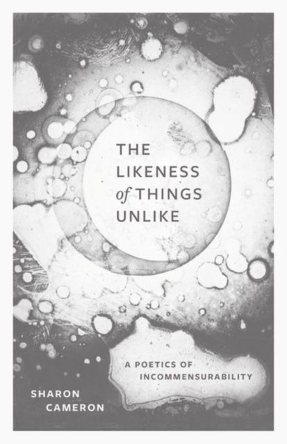 Cover for Sharon Cameron · The Likeness of Things Unlike: A Poetics of Incommensurability (Hardcover Book) (2025)