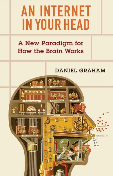 Cover for Daniel Graham · An Internet in Your Head: A New Paradigm for How the Brain Works (Hardcover Book) (2021)