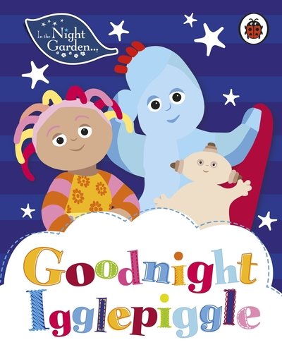 Cover for In the Night Garden · In the Night Garden: Goodnight Igglepiggle - In The Night Garden (Kartonbuch) (2018)
