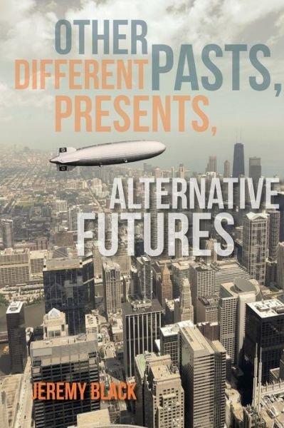 Cover for Jeremy Black · Other Pasts, Different Presents, Alternative Futures (Paperback Book) (2015)
