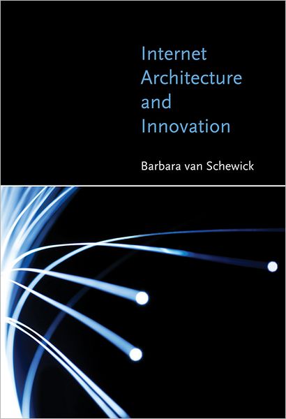 Cover for Van Schewick, Barbara (Associate Professor, Stanford Law School) · Internet Architecture and Innovation - The MIT Press (Paperback Book) (2012)