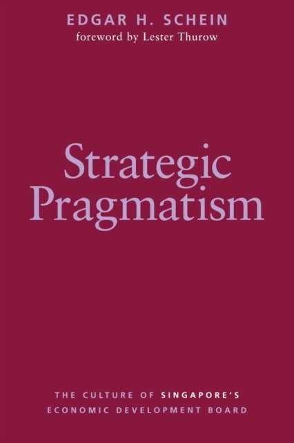 Strategic Pragmatism : The Culture of Singapore's Economics Development Board - Edgar H. Schein - Libros - MIT Press Ltd - 9780262534048 - 17 de junio de 1996