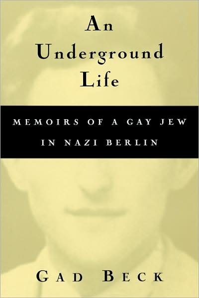 Cover for Gad Beck · An Underground Life: Memoirs of a Gay Jew in Nazi Berlin - Living Out: Gay and Lesbian Autobiographies (Paperback Book) [New edition] (2000)