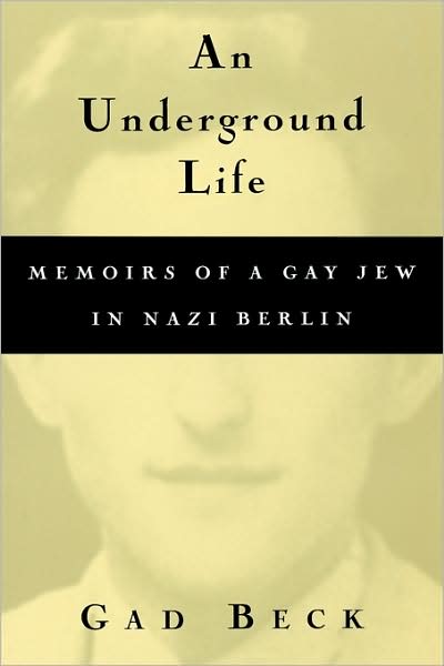 Cover for Gad Beck · An Underground Life: Memoirs of a Gay Jew in Nazi Berlin - Living Out: Gay and Lesbian Autobiographies (Paperback Book) [New edition] (2000)