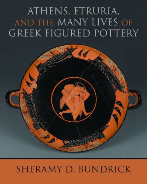 Cover for Sheramy D. Bundrick · Athens, Etruria, and the Many Lives of Greek Figured Pottery - Wisconsin Studies in Classics (Taschenbuch) (2022)