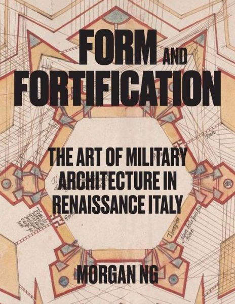 Cover for Morgan Ng · Form and Fortification: The Art of Military Architecture in Renaissance Italy (Hardcover Book) (2025)