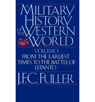 A Military History Of The Western World, Vol. I: From The Earliest Times To The Battle Of Lepanto - J. Fuller - Books - Hachette Books - 9780306803048 - August 22, 1987