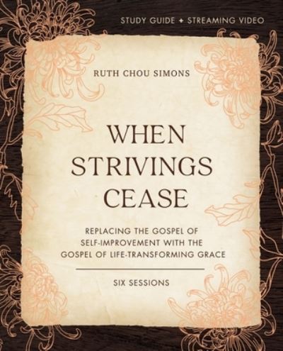 Cover for Ruth Chou Simons · When Strivings Cease Bible Study Guide plus Streaming Video: Replacing the Gospel of Self-Improvement with the Gospel of Life-Transforming Grace (Taschenbuch) (2022)