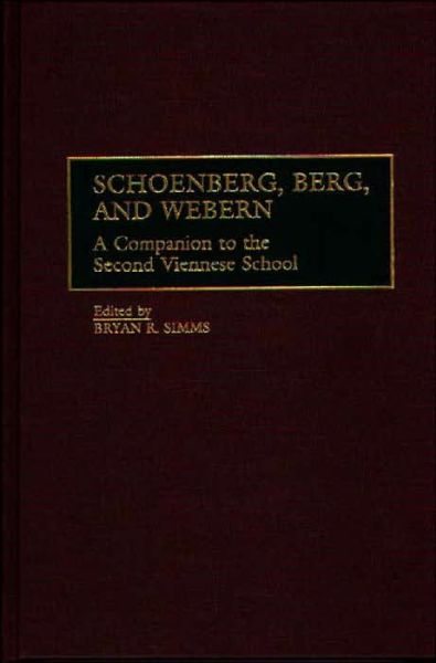 Cover for Bryan R. Simms · Schoenberg, Berg, and Webern: A Companion to the Second Viennese School (Innbunden bok) (1999)