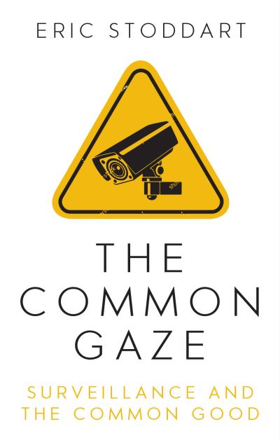 Cover for Eric Stoddart · The Common Gaze: Surveillance and the Common Good (Paperback Book) (2021)